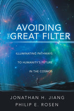 Book cover for Avoiding the Great Filter: Illuminating Pathways to Humanity's Future in the Cosmos