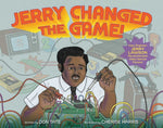 Book cover for Jerry Changed the Game!: How Engineer Jerry Lawson Revolutionized Video Games Forever