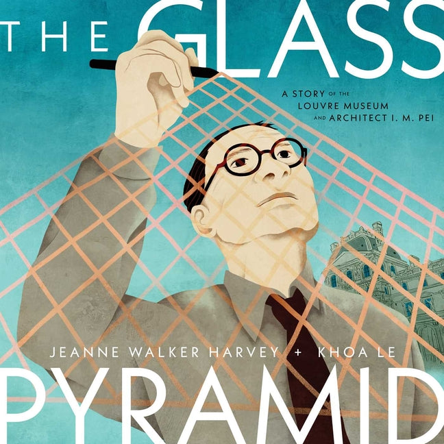 Book cover for Glass Pyramid: A Story of the Louvre Museum and Architect I. M. Pei