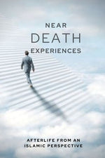 Book cover for Near-death Experiences: Afterlife from an Islamic perspective