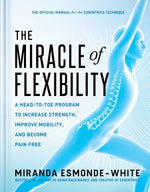 Book cover for The Miracle of Flexibility: A Head-To-Toe Program to Increase Strength, Improve Mobility, and Become Pain Free