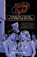 Book cover for Moby Dyke: An Obsessive Quest to Track Down the Last Remaining Lesbian Bars in America