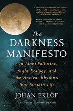 Book cover for The Darkness Manifesto: On Light Pollution, Night Ecology, and the Ancient Rhythms That Sustain Life