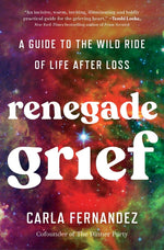 Book cover for Renegade Grief: A Guide to the Wild Ride of Life After Loss