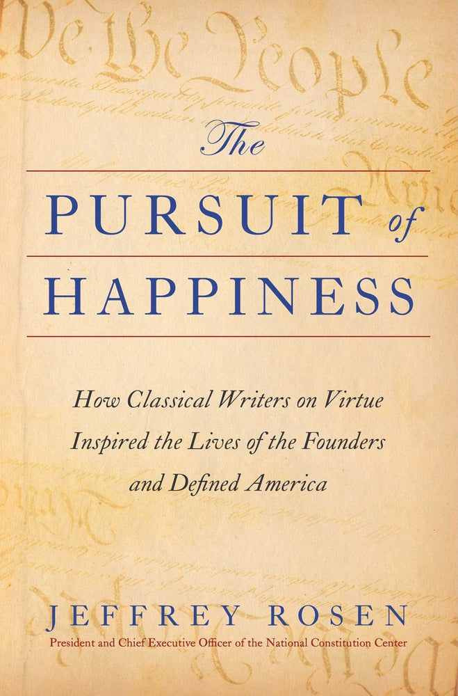 Book cover for The Pursuit of Happiness: How Classical Writers on Virtue Inspired the Lives of the Founders and Defined America