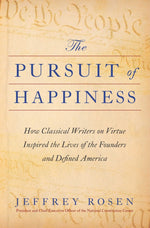 Book cover for The Pursuit of Happiness: How Classical Writers on Virtue Inspired the Lives of the Founders and Defined America