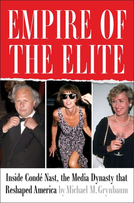 Book cover for Empire of the Elite: Inside Condé Nast, the Media Dynasty That Reshaped America