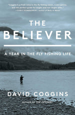 Book cover for The Believer: A Year in the Fly Fishing Life