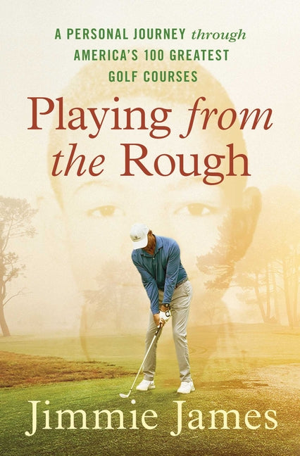 Book cover for Playing from the Rough: A Personal Journey Through America's 100 Greatest Golf Courses