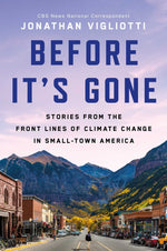 Book cover for Before It's Gone: Stories from the Front Lines of Climate Change in Small-Town America