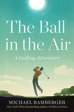 Book cover for The Ball in the Air: A Golfing Adventure