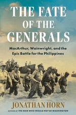 Book cover for Fate of the Generals: Macarthur, Wainwright, and the Epic Battle for the Philippines