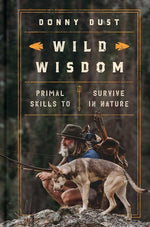 Book cover for Wild Wisdom: Primal Skills to Survive in Nature