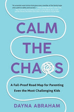 Book cover for Calm the Chaos: A Fail-Proof Road Map for Parenting Even the Most Challenging Kids