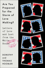 Book cover for Are You Prepared for the Storm of Love Making?: Letters of Love and Lust from the White House