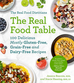Book cover for Real Food Dietitians: The Real Food Table: 100 Delicious Mostly Gluten-Free, Grain-Free and Dairy-Free Recipes: A Cookbook