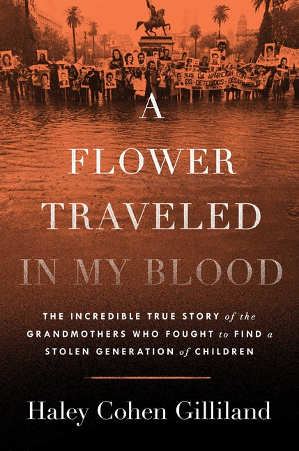 Book cover for Flower Traveled in My Blood: The Incredible True Story of the Grandmothers Who Fought to Find a Stolen Generation of Children