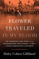 Book cover for Flower Traveled in My Blood: The Incredible True Story of the Grandmothers Who Fought to Find a Stolen Generation of Children