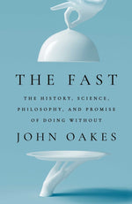 Book cover for The Fast: The History, Science, Philosophy, and Promise of Doing Without
