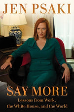 Book cover for Say More: Lessons from Work, the White House, and the World