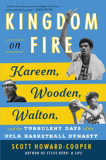 Book cover for Kingdom on Fire: Kareem, Wooden, Walton, and the Turbulent Days of the UCLA Basketball Dynasty