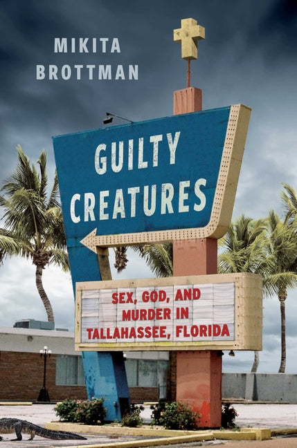 Book cover for Guilty Creatures: Sex, God, and Murder in Tallahassee, Florida