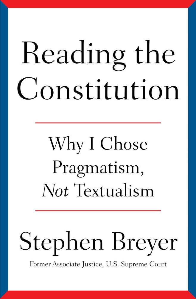 Book cover for Reading the Constitution: Why I Chose Pragmatism, Not Textualism