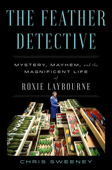 Book cover for Feather Detective: Mystery, Mayhem, and the Magnificent Life of Roxie Laybourne