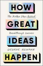 Book cover for How Great Ideas Happen: The Hidden Steps Behind Breakthrough Success
