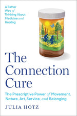 Book cover for Connection Cure: The Prescriptive Power of Movement, Nature, Art, Service, and Belonging