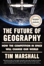 Book cover for The Future of Geography: How the Competition in Space Will Change Our World