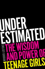 Book cover for Underestimated: The Wisdom and Power of Teenage Girls