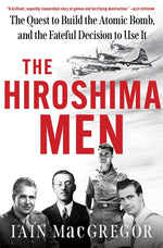 Book cover for Hiroshima Men: The Quest to Build the Atomic Bomb, and the Fateful Decision to Use It