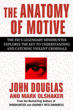 Book cover for The Anatomy of Motive: The Fbi's Legendary Mindhunter Explores the Key to Understanding and Catching Violent Criminals