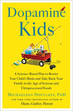 Book cover for Dopamine Kids: A Science-Based Plan to Rewire Your Child's Brain and Take Back Your Family in the Age of Screens and Ultraprocessed Foods