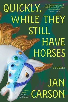 Book cover for Quickly, While They Still Have Horses: Stories