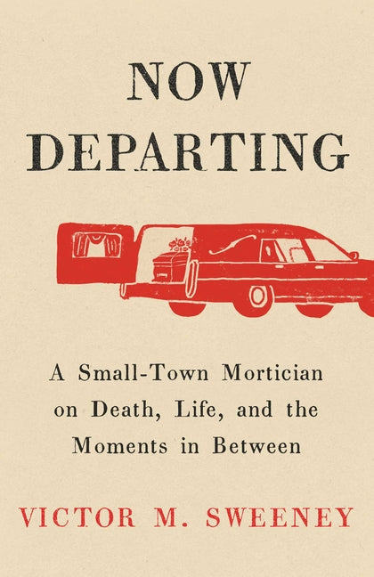 Book cover for Now Departing: A Small-Town Mortician on Death, Life, and the Moments in Between