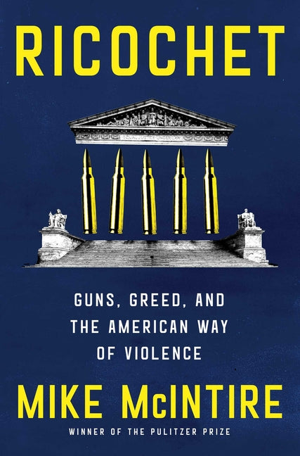 Book cover for Ricochet: Guns, Greed, and the American Way of Violence