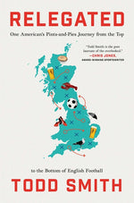 Book cover for Relegated: One American's Pints-And-Pies Journey from the Top to the Bottom of English Football