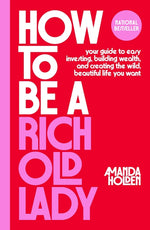 Book cover for How to Be a Rich Old Lady: Your Guide to Easy Investing, Building Wealth, and Creating the Wild, Beautiful Life You Want