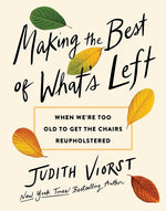Book cover for Making the Best of What's Left: When We're Too Old to Get the Chairs Reupholstered