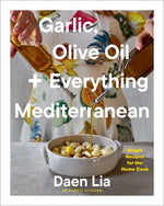 Book cover for Garlic, Olive Oil + Everything Mediterranean: Simple Recipes for the Home Cook (a Cookbook)