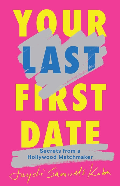 Book cover for Your Last First Date: Secrets from a Hollywood Matchmaker