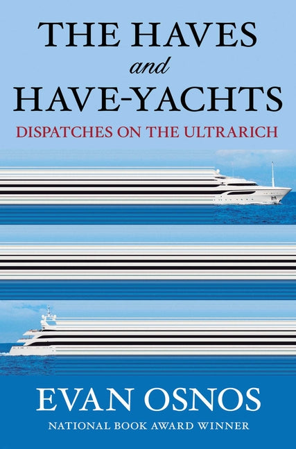 Book cover for Haves and Have-Yachts: Dispatches on the Ultrarich