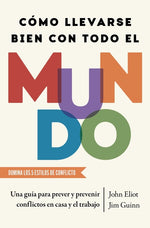Book cover for Cómo Llevarse Bien Con Todo El Mundo, Spanish-Language Edition of How to Get Along with Anyone: Una Guía Para Prever Y Prevenir Conflictos En Casa Y E