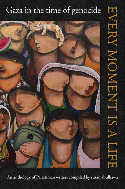 Book cover for Every Moment Is a Life: Gaza in the Time of Genocide