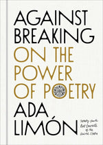 Book cover for Against Breaking: On the Power of Poetry