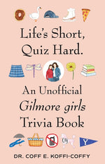 Book cover for Life's Short, Quiz Hard.: An Unofficial Gilmore Girls Trivia Book
