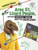 Book cover for Area 51, Lizard People, and More Conspiracy Theories about the Unexplained