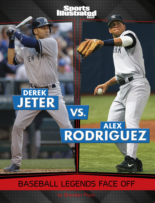 Book cover for Derek Jeter vs. Alex Rodriguez: Baseball Legends Face Off